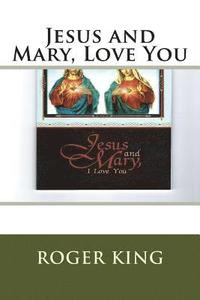 bokomslag Jesus and Mary, Love You: Praising Jesus Christ in all His Glory