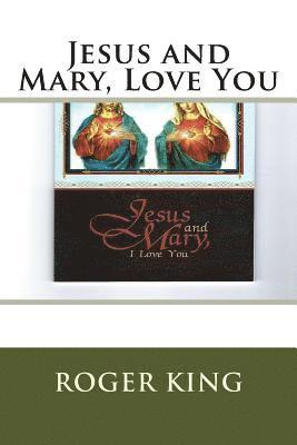 Jesus and Mary, Love You: Praising Jesus Christ in all His Glory 1