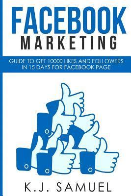 bokomslag Facebook: Facebook Marketing: Guide to get 10,000 likes and followers in 15 days for Facebook Page(Facebook advertising, Interne