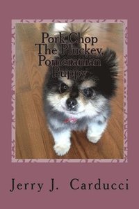 bokomslag Pork Chop The Pluckey, Pomeranian Puppy