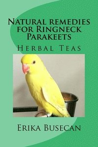 bokomslag Natural remedies for Ringneck Parakeets: Herbal Teas