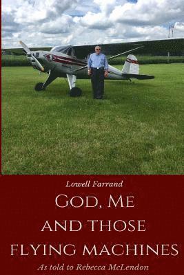 Becky McLendon, Lowell Farrand - God, Me and Those Flying Machines: As Told to Becky McLendon, Häftad