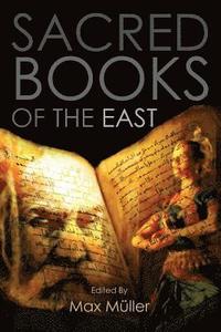 bokomslag Sacred Books of the East: Including Selections from the Vedic Hyms, Zend-Avesta, Dhammapada, Upanishads, The Koran, and The Life of Buddha