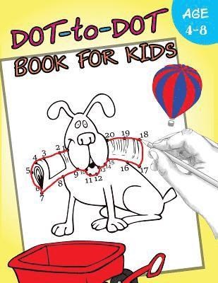 Dot-to-Dot Book For Kids Ages 4-8: Activity Connect the dots, Coloring Book for Kids Ages 2-4 3-5 1