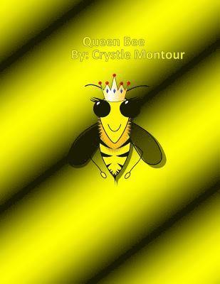 Queen Bee: By: Crystle J. Montour 1
