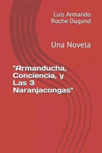 bokomslag 'Armanducha, Conciencia, y Las 3 Naranjacongas': Una Novela