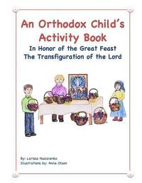 bokomslag An Orthodox Child's Activity Book: In Honor of the Great Feast Transfiguration of the Lord