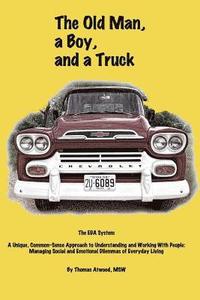 bokomslag The Old Man, a Boy, and a Truck: The EDA System, A unique common-sense approach to understanding and working with people: managing social and emotiona