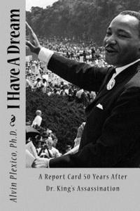 bokomslag I Have A Dream: A Report Card 50 Years After Dr. King's Assassination