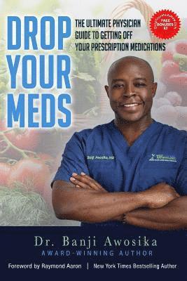 Banji Awosika - Drop Your Meds: The Ultimate Physician Guide To Getting Off Your Prescription Medications, Häftad