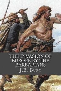 bokomslag The Invasion of Europe By the Barbarians