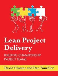 bokomslag Lean Project Delivery: Building Championship Project Teams