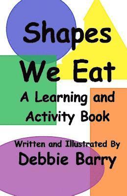Shapes We Eat: A Learning and Activity Book