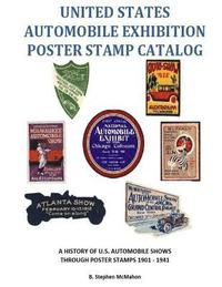 bokomslag United States Automobile Exhibition Poster Stamp Catalog: A History of U.S. Automobile Shows Through Poster Stamps 1901 - 1941