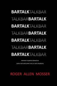 bokomslag BarTalk: memoir in poetry based on some real and some not so real situations