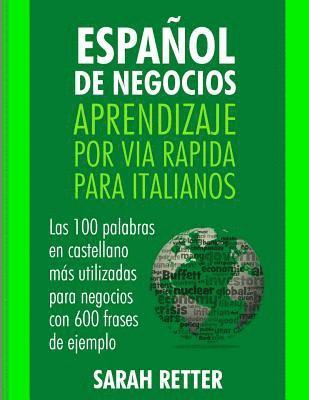 bokomslag Espanol de Negocios: Aprendizaje por Via Rapida para Italianos: Las 100 más utilizadas palabras de español para negocios con 600 frases de