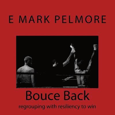 E. Mark Pelmore - Bouce Back: regrouping with resiliency, Häftad