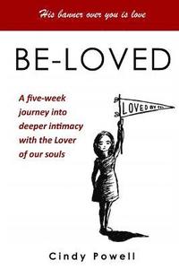 bokomslag Be-Loved: A five-week journey into greater intimacy with the Lover of our souls