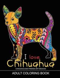 bokomslag Adults Coloring Book: I love Chihuahua: Dog Coloring Book for all ages (Zentangle and Doodle Design)