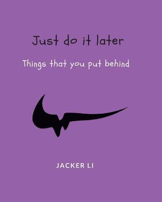 Just Do It Later 1