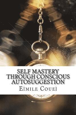 bokomslag Self Mastery Through Conscious Autosuggestion