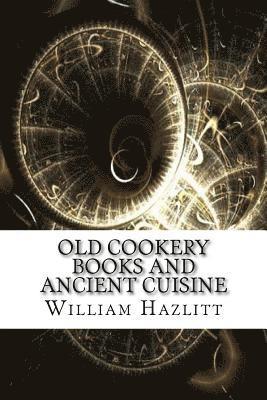 bokomslag Old Cookery Books and Ancient Cuisine