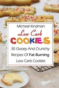 bokomslag Low Carb Cookies: 30 Gooey And Crunchy Recipes Of Fat Burning Low Carb Cookies: (Low Carb Counter, Low Carb Weight Loss, Low Carb Diet C