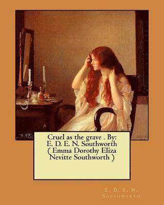 E. D. E. N. Southworth - Cruel as the grave . By: E. D. E. N. Southworth ( Emma Dorothy Eliza Nevitte Southworth ), Häftad. Tillgänglighet: Lägg i varukorg