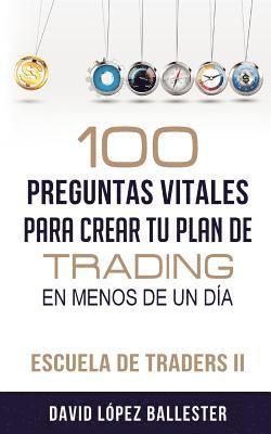 Escuela de Traders II: 100 Preguntas Vitales Para Crear Tu Plan de Trading En Menos de Un Día 1