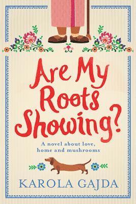 Karola Gajda - Are My Roots Showing?: A Laugh-Out-Loud Comedy with Heart & Soul, Häftad