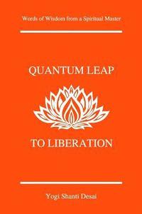 bokomslag Quantum Leap to Liberation: Words of Wisdom from a Spiritual Master