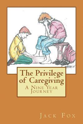 bokomslag The Privilege of Caregiving: A Nine Year Journey