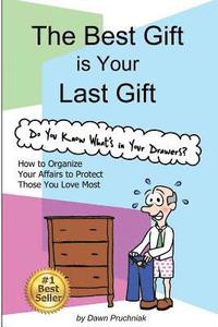 bokomslag The Best Gift is Your Last Gift: How to Organize Your Affairs to Protect Those You Love Most