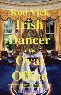 bokomslag Irish Dancer in the Oval Office