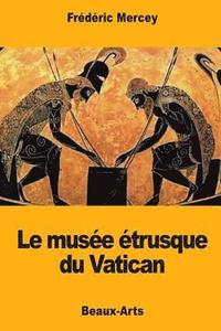 bokomslag Le musée étrusque du Vatican