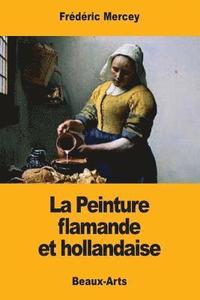 bokomslag La Peinture flamande et hollandaise