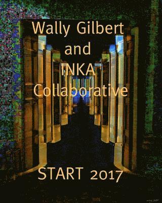 bokomslag Wally Gilbert and INKA Collaborative: Show at START art fair 2017