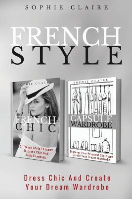 French Style: Dress Chic And Create Your Dream Wardrobe 1