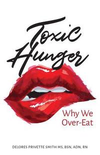 bokomslag Toxic Hunger: Why We Over-Eat