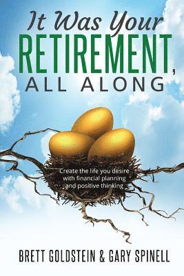 bokomslag It was your RETIREMENT, All Along: Create the life you desire with financial planning and positive thinking