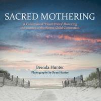 bokomslag Sacred Mothering: A Collection of 'Heart Prints' Honoring the Journey of the Parent-Child Connection