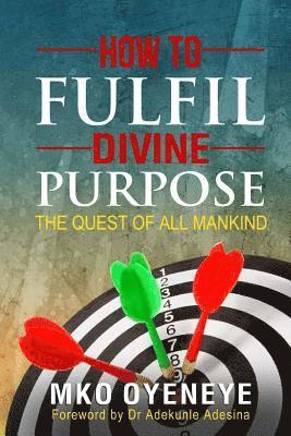 Adekunle Adesina Rev - How To Fulfil Divine Purpose: The Quest of All Mankind, Häftad