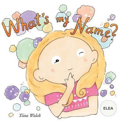 Tiina Walsh - What's my name? ELEA, Häftad