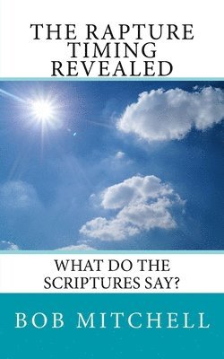 Bob Mitchell - The Rapture: What Do The Scriptures Say?, Häftad