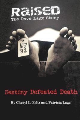 Raised The Dave Lage Story: Destiny Defeated Death 1