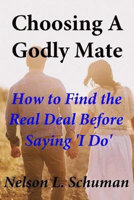 Choosing A Godly Mate: How to Find The Real Deal Before Saying 'I Do'