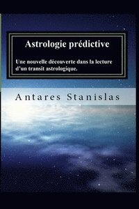 bokomslag Astrologie predictive: Une nouvelle découverte dans la lecture d'un transit astrologique