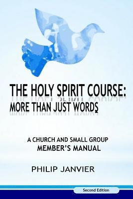 bokomslag The Holy Spirit Course: More than just Words: A Church and Small Group Member's Manual (Second Edition)