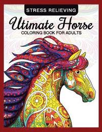 bokomslag Utimate Horse Coloring Book for Adults: Horses in Mandala Patterns for Relaxation and Stress Relief