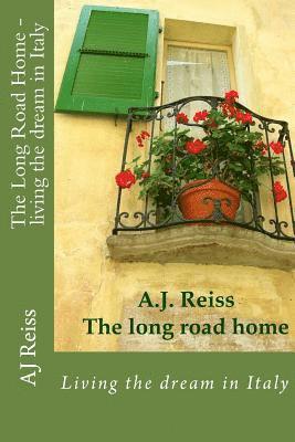 Aj Reiss - The Long Road Home- Living the dream in Italy: Living the dream in Italy, Häftad